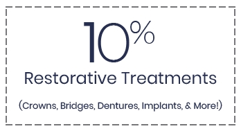 10 percent off restorative treatments crowns bridges dentures implants and more